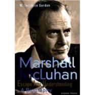 Marshall McLuhan Biography - Escape Into Understanding(Pb)