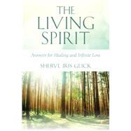 The Living Spirit Answers for Healing and Infinite Love