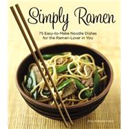 Simply Ramen A Complete Course in Preparing Ramen Meals at Home