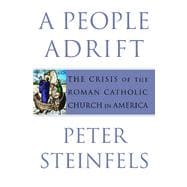 A People Adrift The Crisis of the Roman Catholic Church in America
