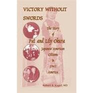 Victory Without Swords : The Story of Pat and Lily Okura, Japanese American Citizens in 1941 America