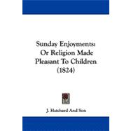 Sunday Enjoyments : Or Religion Made Pleasant to Children (1824)