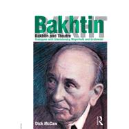 Bakhtin and Theatre: Dialogues with Stanislavski, Meyerhold and Grotowski