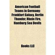 American Football Teams in Germany : Frankfurt Galaxy, Berlin Thunder, Rhein Fire, Hamburg Sea Devils