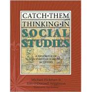 Catch Them Thinking in Social Studies; A Handbook of Cooperative Learning Activities