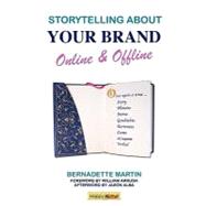 Storytelling About Your Brand Online & Offline: A Compelling Guide to Discovering Your Story