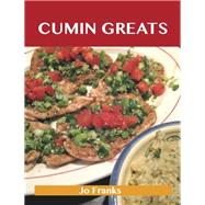 Cumin Greats : Delicious Cumin Recipes, the Top 38 Cumin Recipes