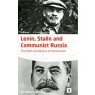 Lenin, Stalin and Communist Russia: The Myth and Reality of Communism