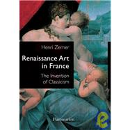 Renaissance Art in France The Invention of Classicism