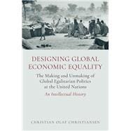 Designing Global Economic Equality The Making and Unmaking of Global Egalitarian Politics at the United Nations: An Intellectual History