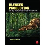 Blender Production: Creating Short Animations from Start to Finish