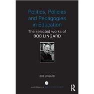 Politics, Policies and Pedagogies in Education: The selected works of Bob Lingard