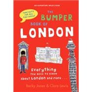 The Bumper Book of London Everything You Need to Know About London and More...