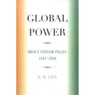Global Power India's Foreign Policy, 1947-2006