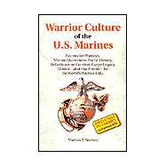 Warrior Culture of the U.S. Marines: Axioms for Warriors, Marine Quotations, Battle History, Reflections on Combat, Corps Legacy, Humor--And Much More