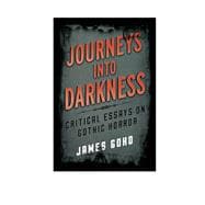 Journeys into Darkness Critical Essays on Gothic Horror