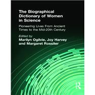 The Biographical Dictionary of Women in Science: Pioneering Lives from Ancient Times to the Mid-20th Century