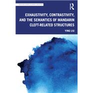 Exhaustivity, Contrastivity, and the Semantics of Mandarin Cleft-related Structures