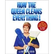 How the Queen Cleans Everything : Handy Advice for a Clean House, Cleaner Laundry, and a Year of Timely Tips,9780743451451