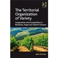 The Territorial Organization of Variety: Cooperation and competition in Bordeaux, Napa and Chianti Classico