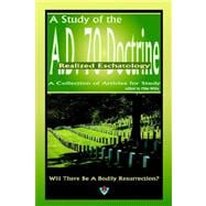 Study of the A. D. 70 Doctrine - Realized Eschatology : A Collection of Articles for Study