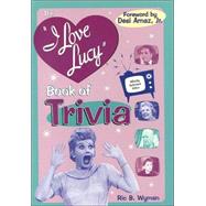 The I Love Lucy Trivia Book Official Authorized Edition