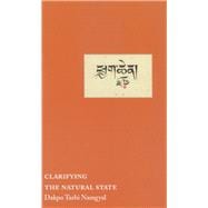 Clarifying the Natural State A Principal Guidance Manual for Mahamudra