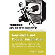 New Media and Popular Imagination Launching Radio, Television, and Digital Media in the United States