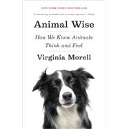 Animal Wise How We Know Animals Think and Feel