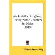 Invisible Kingdom : Being Some Chapters in Ethics (1919)