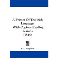 Primer of the Irish Language : With Copious Reading Lessons (1845)