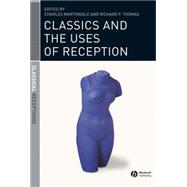 Classics And the Uses of Reception