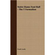 Notre Dame Foot Ball - the T Formation