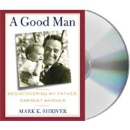 A Good Man Rediscovering My Father, Sargent Shriver