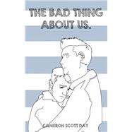 The Bad Thing About Us