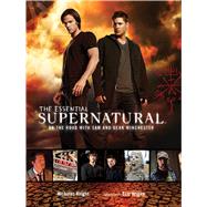 The Essential Supernatural On the Road with Sam and Dean Winchester