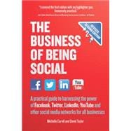 The Business of Being Social 2nd Edition A practical guide to harnessing the power of Facebook, Twitter, LinkedIn, YouTube and other social media networks for all businesses