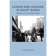 Gender and Housing in Soviet Russia Private Life in a Public Space