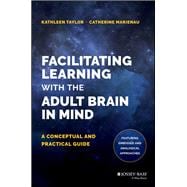 Facilitating Learning with the Adult Brain in Mind A Conceptual and Practical Guide