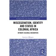 Miscegenation, Identity and Status in Colonial Africa: Intimate Colonial Encounters