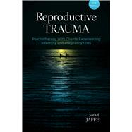 Reproductive Trauma Psychotherapy With Clients Experiencing Infertility and Pregnancy Loss