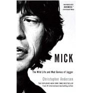 Mick The Wild Life and Mad Genius of Jagger