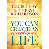 You Can Create an Exceptional Life