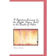 Progressive Grammar of the English Tongue : Based on the Results of Modern ...
