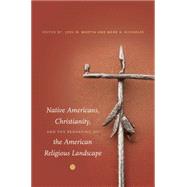 Native Americans, Christianity, and the Reshaping of the American Religious Landscape