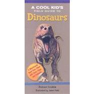 A Cool Kid's Field Guide to Dinosaurs