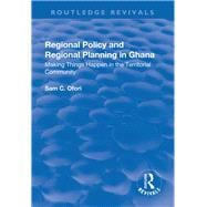 Regional Policy and Regional Planning in Ghana: Making Things Happen in the Territorial Community: Making Things Happen in the Territorial Community