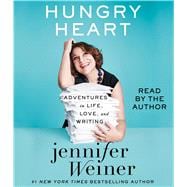 Hungry Heart Adventures in Life, Love, and Writing