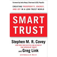 Smart Trust Creating Prosperity, Energy, and Joy in a Low-Trust World
