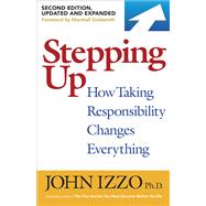 Stepping Up, Second Edition How Taking Responsibility Changes Everything